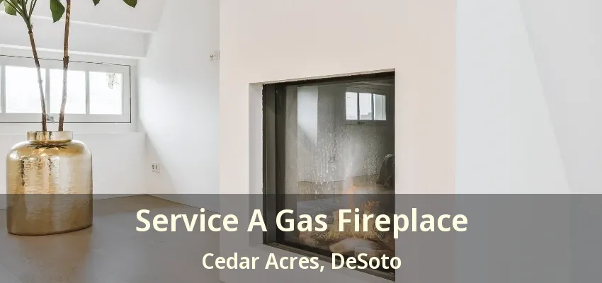 Service A Gas Fireplace Cedar Acres, DeSoto - TX