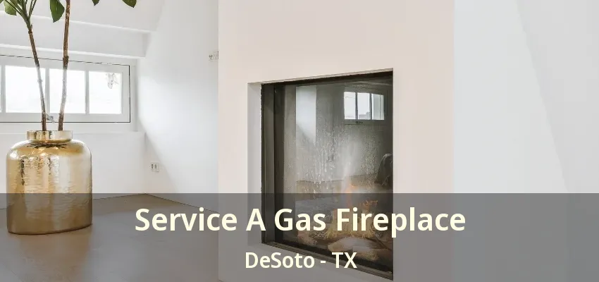 Service A Gas Fireplace DeSoto - TX