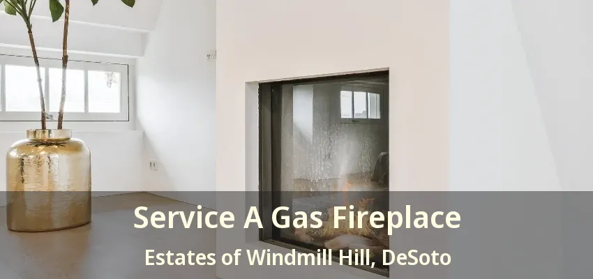 Service A Gas Fireplace Estates of Windmill Hill, DeSoto - TX