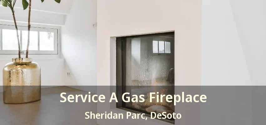 Service A Gas Fireplace Sheridan Parc, DeSoto - TX