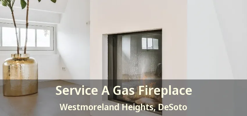 Service A Gas Fireplace Westmoreland Heights, DeSoto - TX