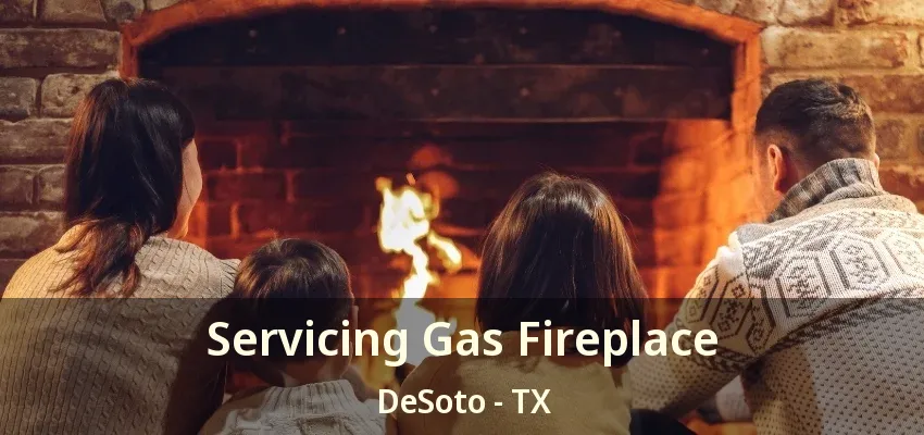Servicing Gas Fireplace DeSoto - TX