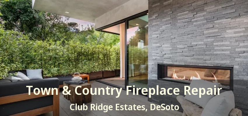 Town & Country Fireplace Repair Club Ridge Estates, DeSoto - TX