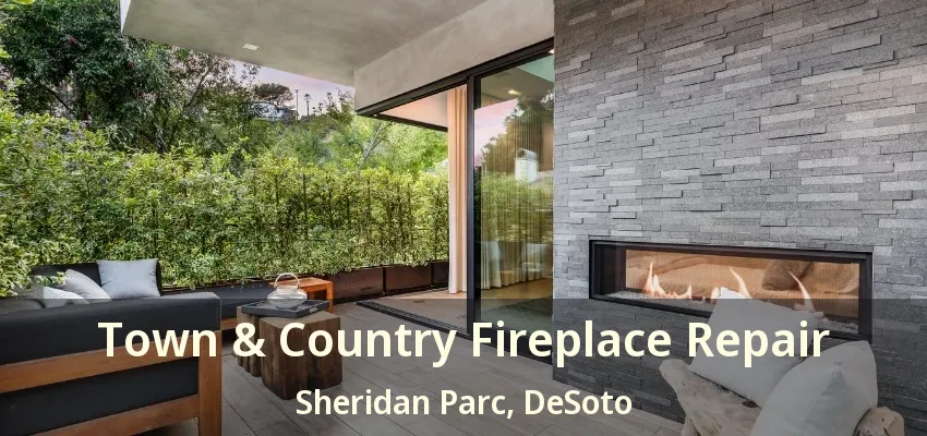 Town & Country Fireplace Repair Sheridan Parc, DeSoto - TX