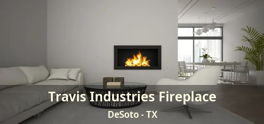 Travis Industries Fireplace DeSoto - TX