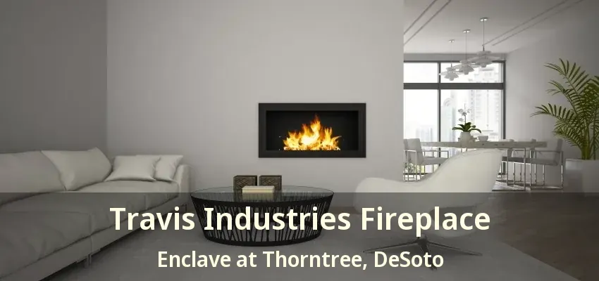 Travis Industries Fireplace Enclave at Thorntree, DeSoto - TX