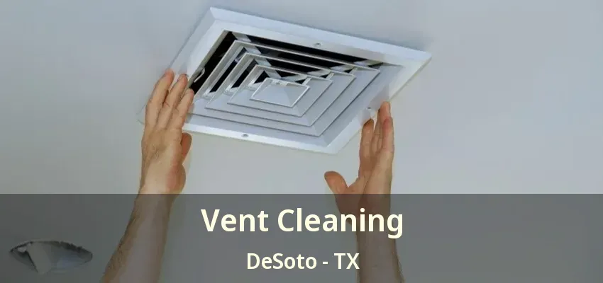 Vent Cleaning DeSoto - TX