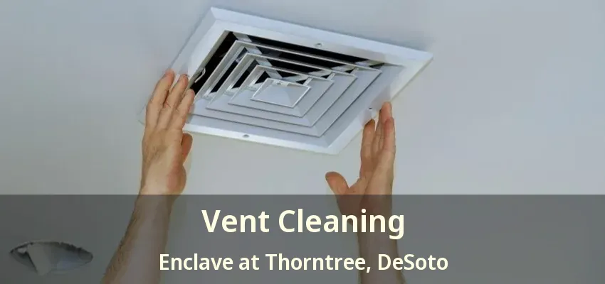 Vent Cleaning Enclave at Thorntree, DeSoto - TX