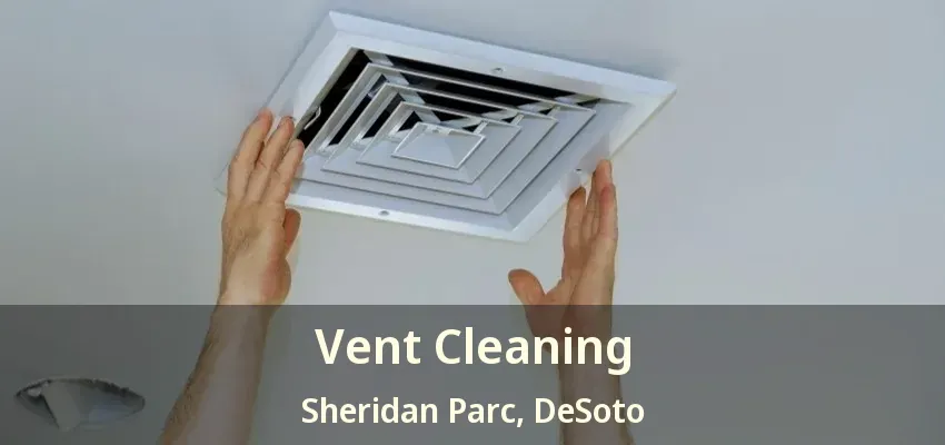 Vent Cleaning Sheridan Parc, DeSoto - TX