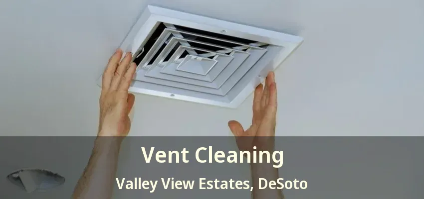 Vent Cleaning Valley View Estates, DeSoto - TX