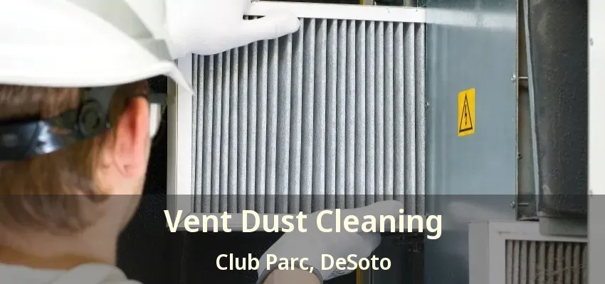 Vent Dust Cleaning Club Parc, DeSoto - TX