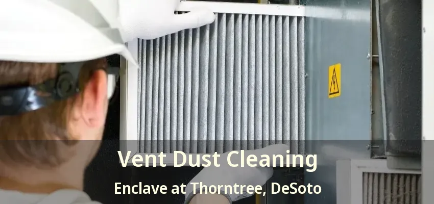 Vent Dust Cleaning Enclave at Thorntree, DeSoto - TX
