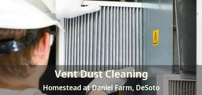 Vent Dust Cleaning Homestead at Daniel Farm, DeSoto - TX