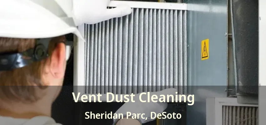 Vent Dust Cleaning Sheridan Parc, DeSoto - TX