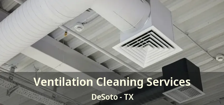 Ventilation Cleaning Services DeSoto - TX