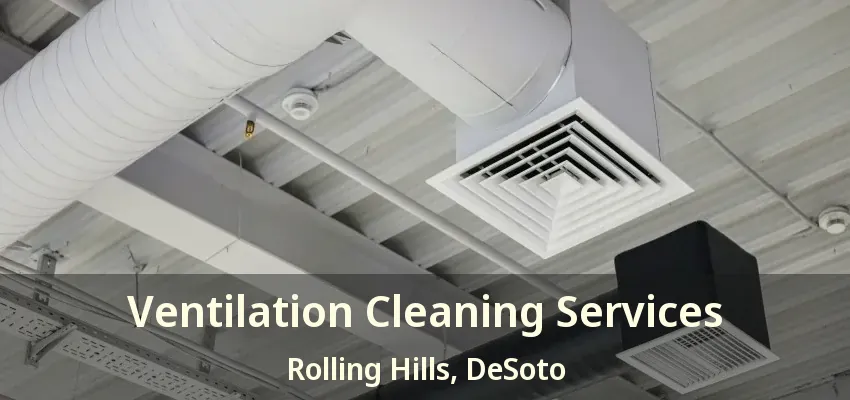 Ventilation Cleaning Services Rolling Hills, DeSoto - TX