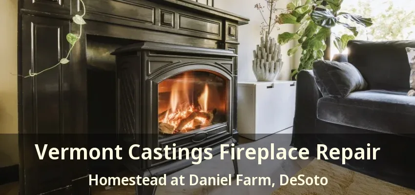 Vermont Castings Fireplace Repair Homestead at Daniel Farm, DeSoto - TX