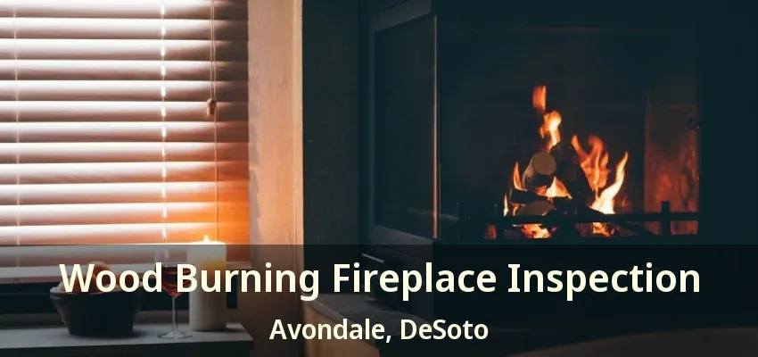 Wood Burning Fireplace Inspection Avondale, DeSoto - TX