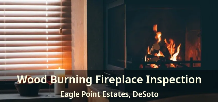 Wood Burning Fireplace Inspection Eagle Point Estates, DeSoto - TX