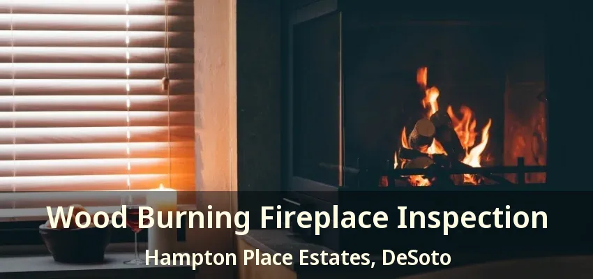 Wood Burning Fireplace Inspection Hampton Place Estates, DeSoto - TX