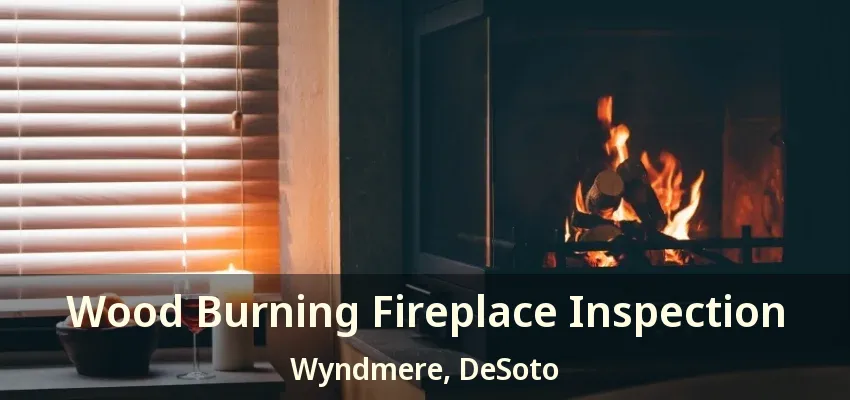 Wood Burning Fireplace Inspection Wyndmere, DeSoto - TX