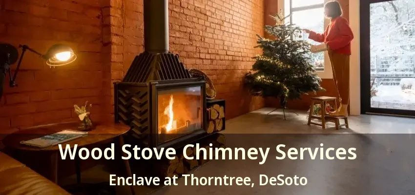 Wood Stove Chimney Services Enclave at Thorntree, DeSoto - TX