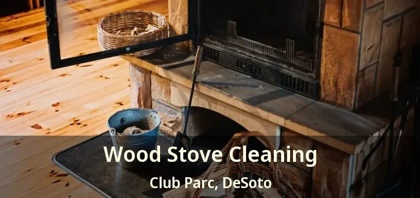 Wood Stove Cleaning Club Parc, DeSoto - TX