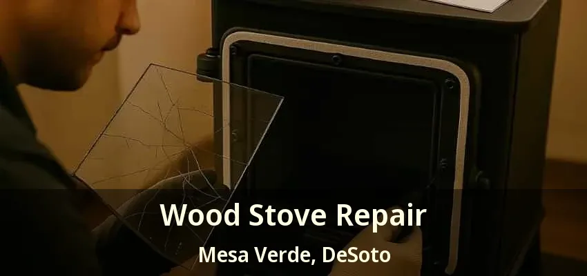 Wood Stove Repair Mesa Verde, DeSoto - TX